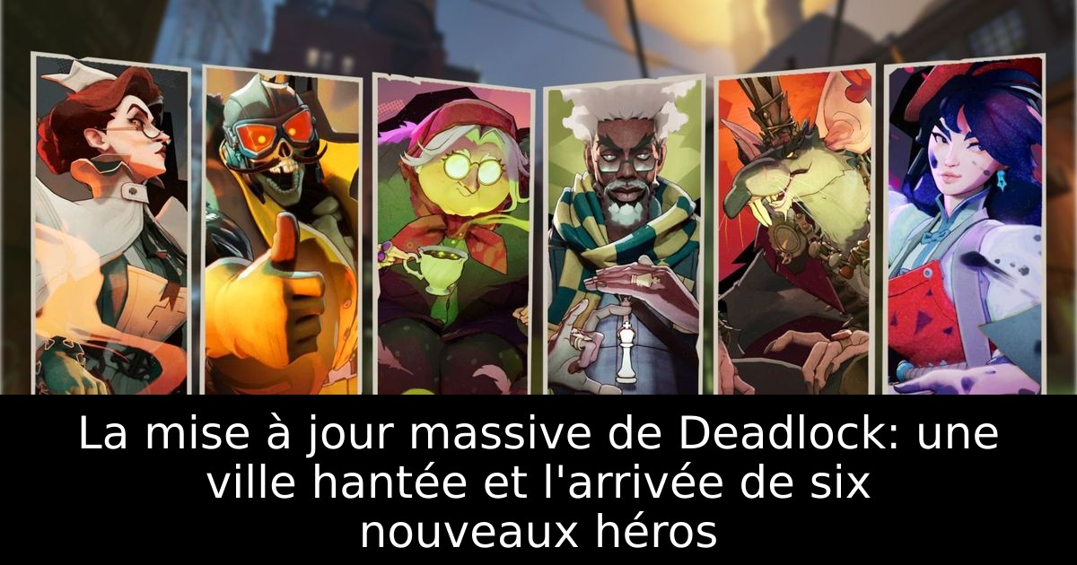 Deadlock City Never Sleeps : 6 nouveaux héros et une refonte massive de la carte
