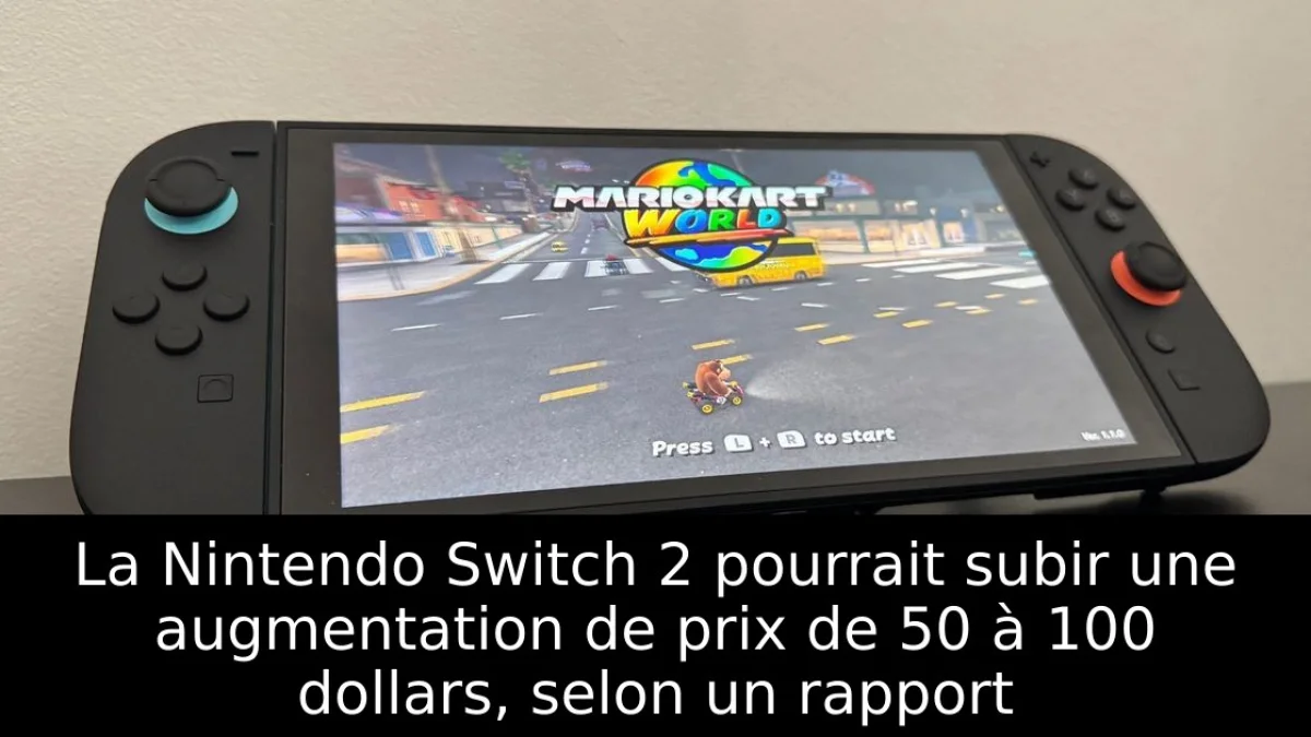 La Nintendo Switch 2 pourrait subir une augmentation de prix de 50 à 100 dollars, selon un rapport