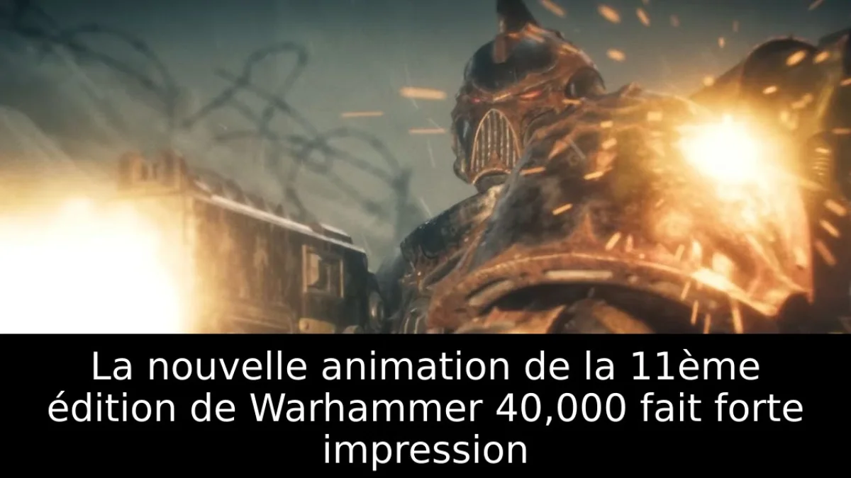 La nouvelle animation de la 11ème édition de Warhammer 40,000 fait forte impression