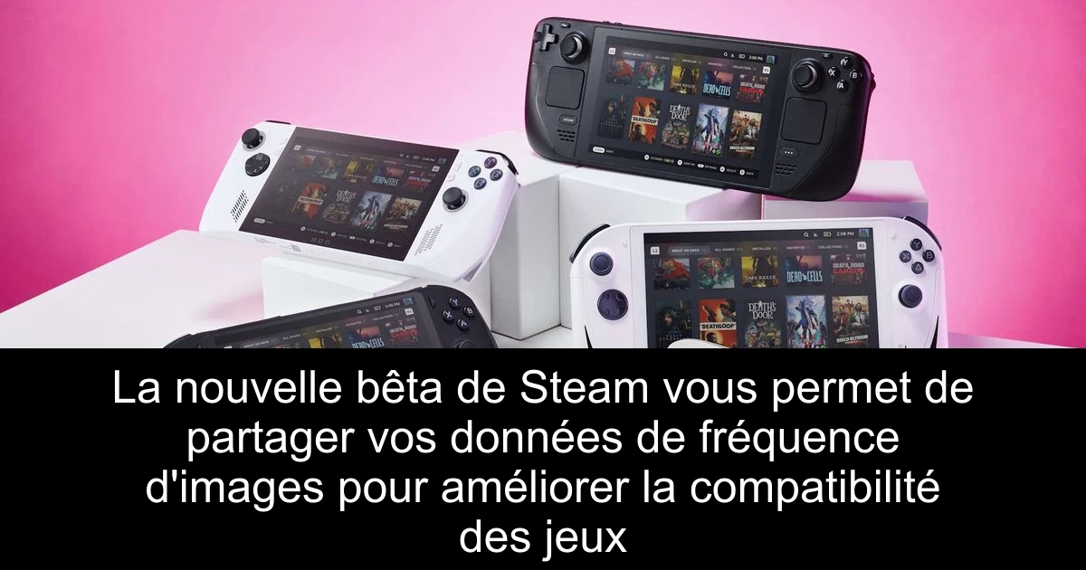 La nouvelle bêta de Steam vous permet de partager vos données de fréquence d'images pour améliorer la compatibilité des jeux