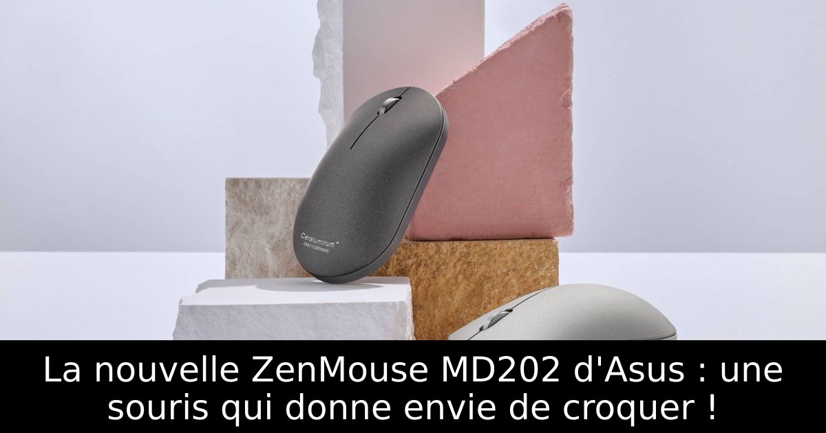 La nouvelle ZenMouse MD202 d'Asus : une souris qui donne envie de croquer !