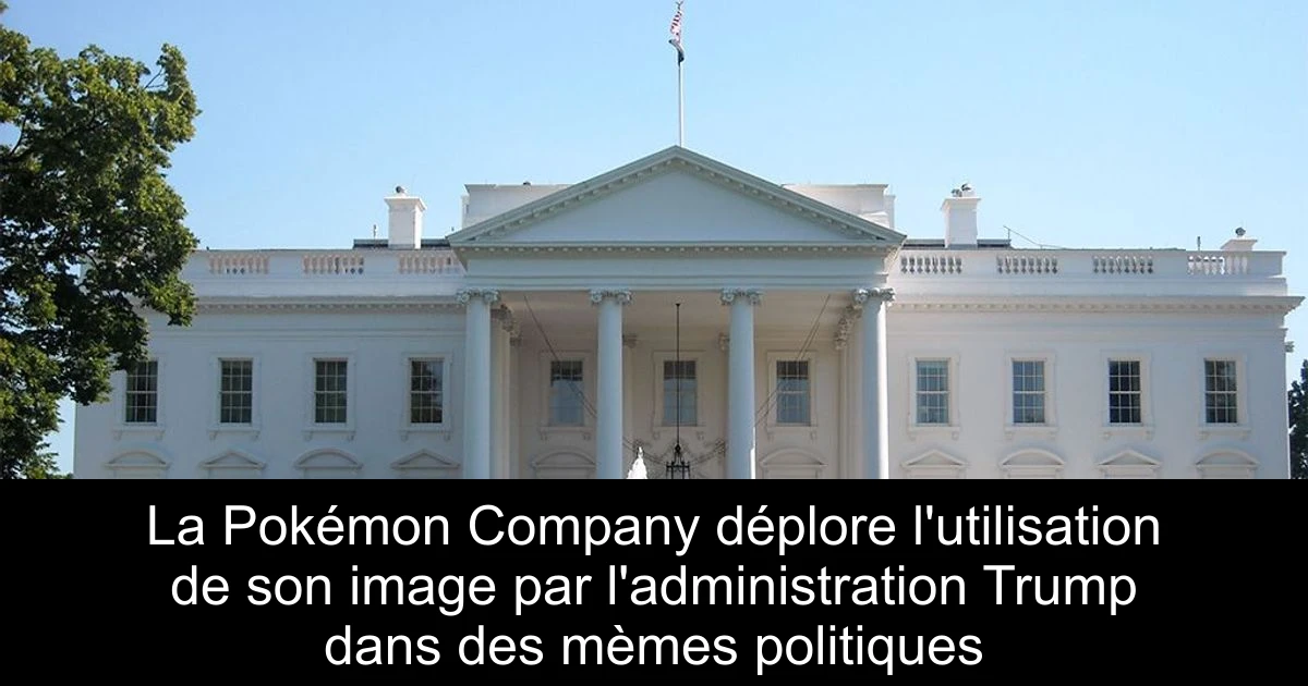 La Pokémon Company déplore l'utilisation de son image par l'administration Trump dans des mèmes politiques