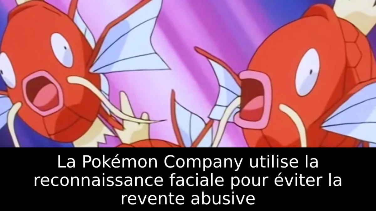 La Pokémon Company utilise la reconnaissance faciale pour éviter la revente abusive