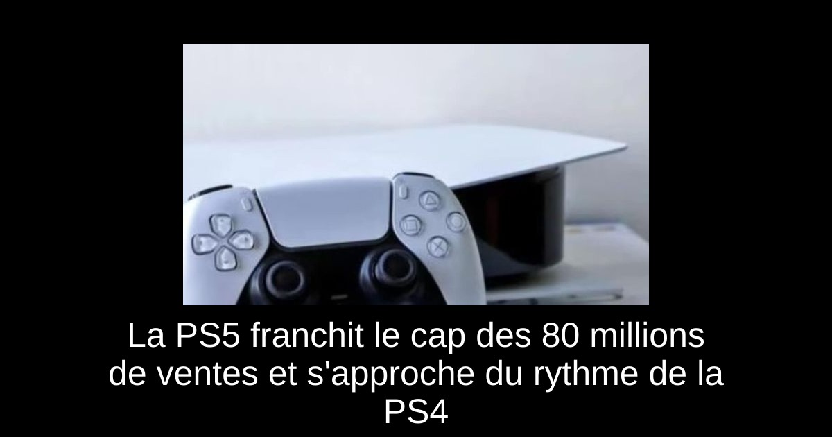 La PS5 franchit le cap des 80 millions de ventes et s'approche du rythme de la PS4