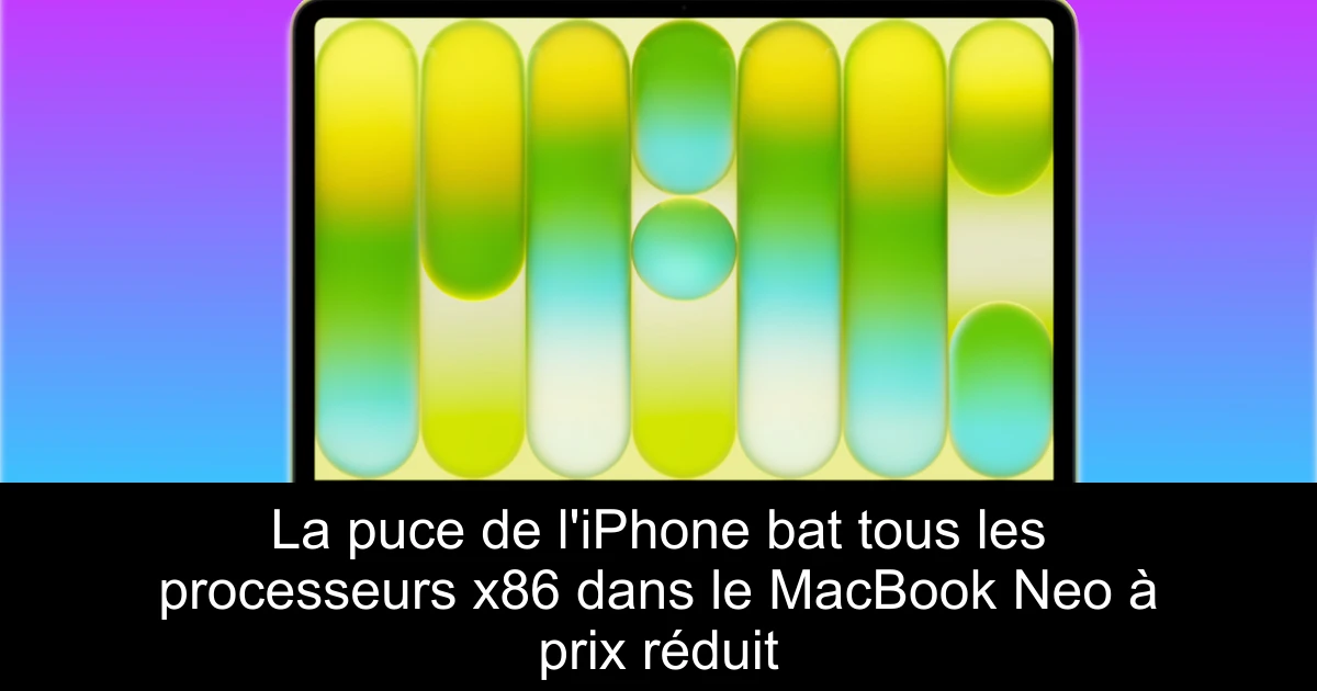 La puce de l'iPhone bat tous les processeurs x86 dans le MacBook Neo à prix réduit