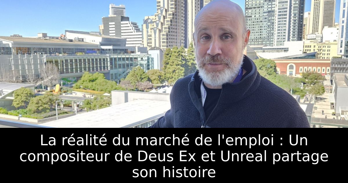 La réalité du marché de l'emploi : Un compositeur de Deus Ex et Unreal partage son histoire