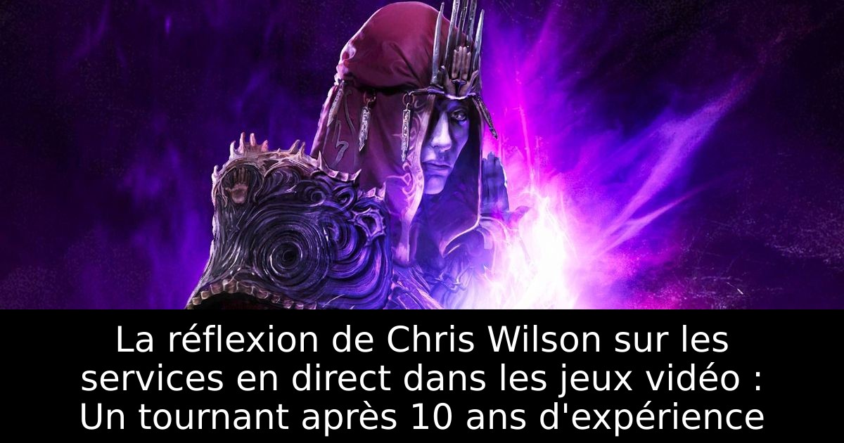 La réflexion de Chris Wilson sur les services en direct dans les jeux vidéo : Un tournant après 10 ans d'expérience