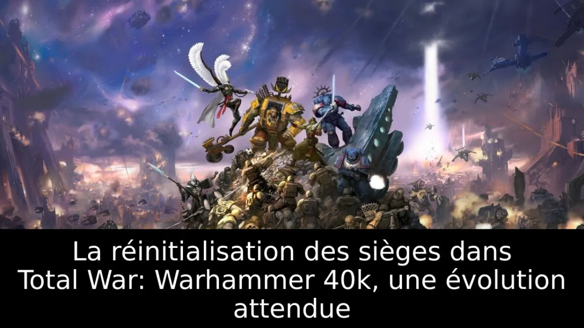 La réinitialisation des sièges dans Total War: Warhammer 40k, une évolution attendue
