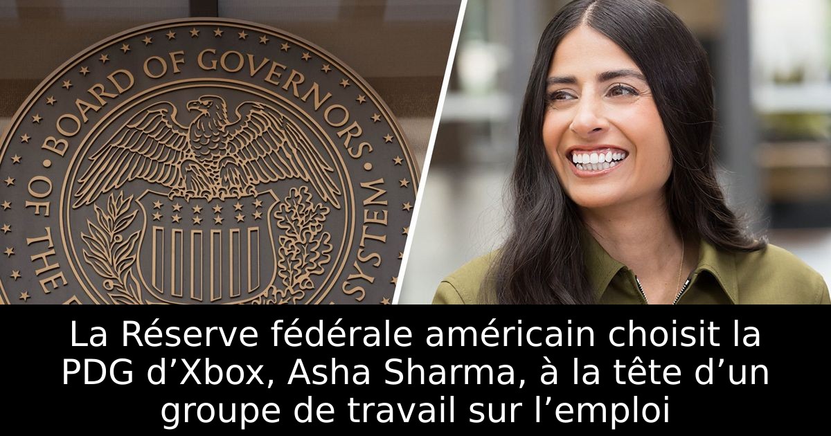 La Réserve fédérale américain choisit la PDG d’Xbox, Asha Sharma, à la tête d’un groupe de travail sur l’emploi