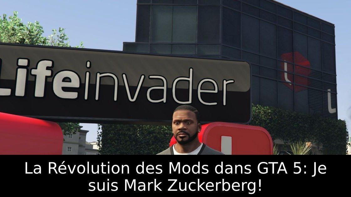 La Révolution des Mods dans GTA 5: Je suis Mark Zuckerberg!