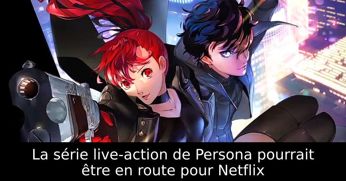 La série live-action de Persona pourrait être en route pour Netflix
