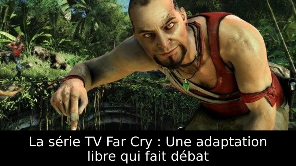 La série TV Far Cry : Une adaptation libre qui fait débat