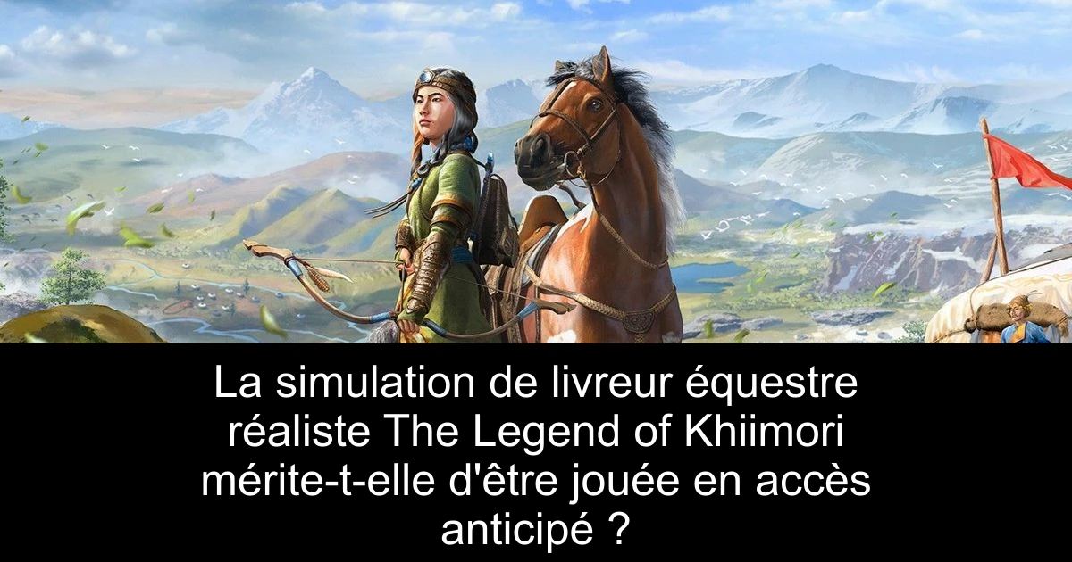 La simulation de livreur équestre réaliste The Legend of Khiimori mérite-t-elle d'être jouée en accès anticipé ?