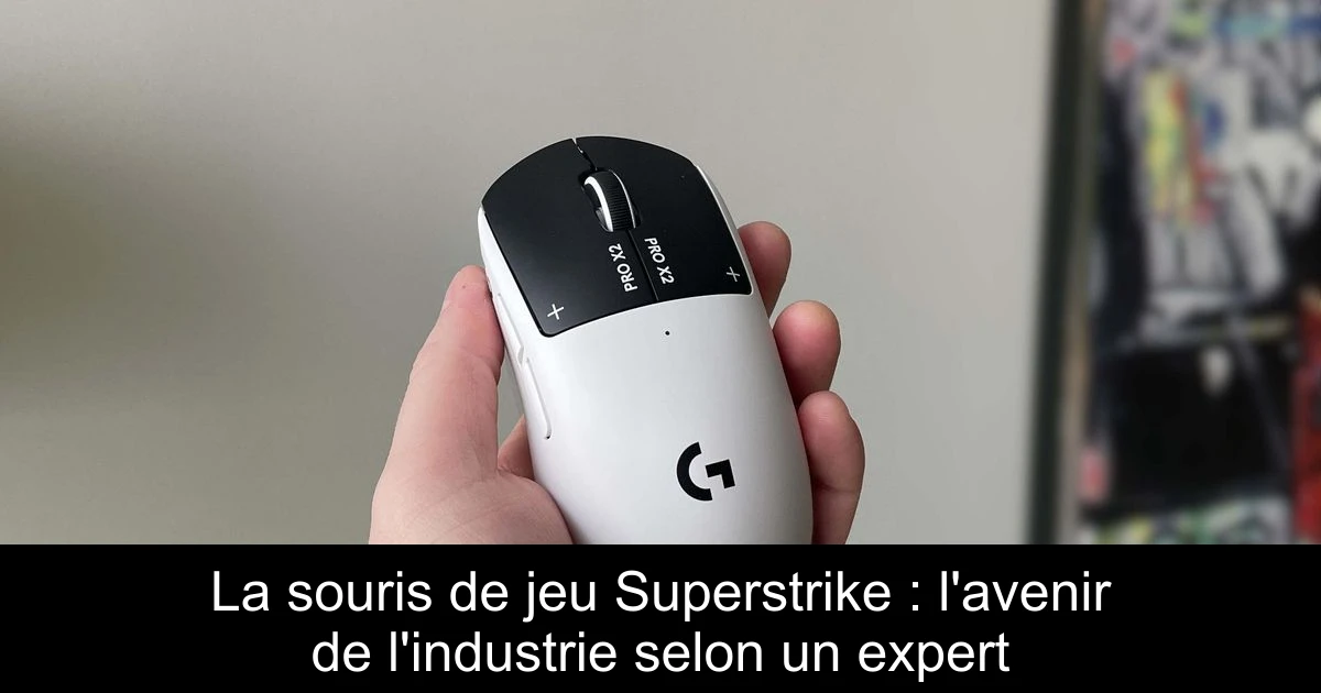 La souris de jeu Superstrike : l'avenir de l'industrie selon un expert