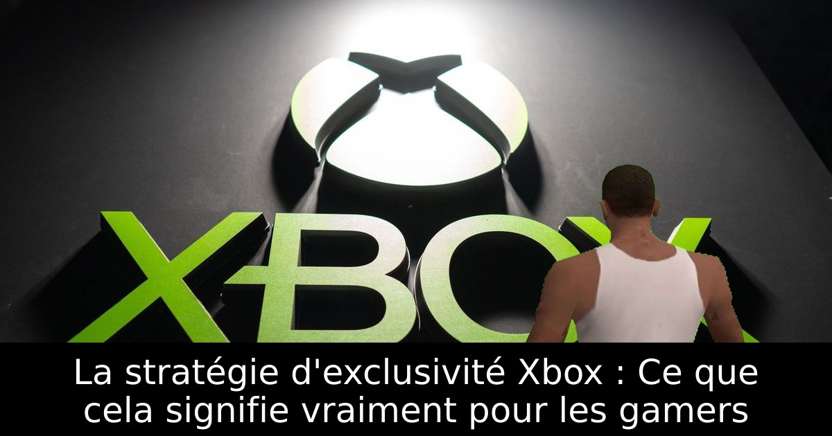 La stratégie d'exclusivité Xbox : Ce que cela signifie vraiment pour les gamers