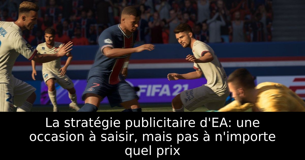 La stratégie publicitaire d'EA: une occasion à saisir, mais pas à n'importe quel prix