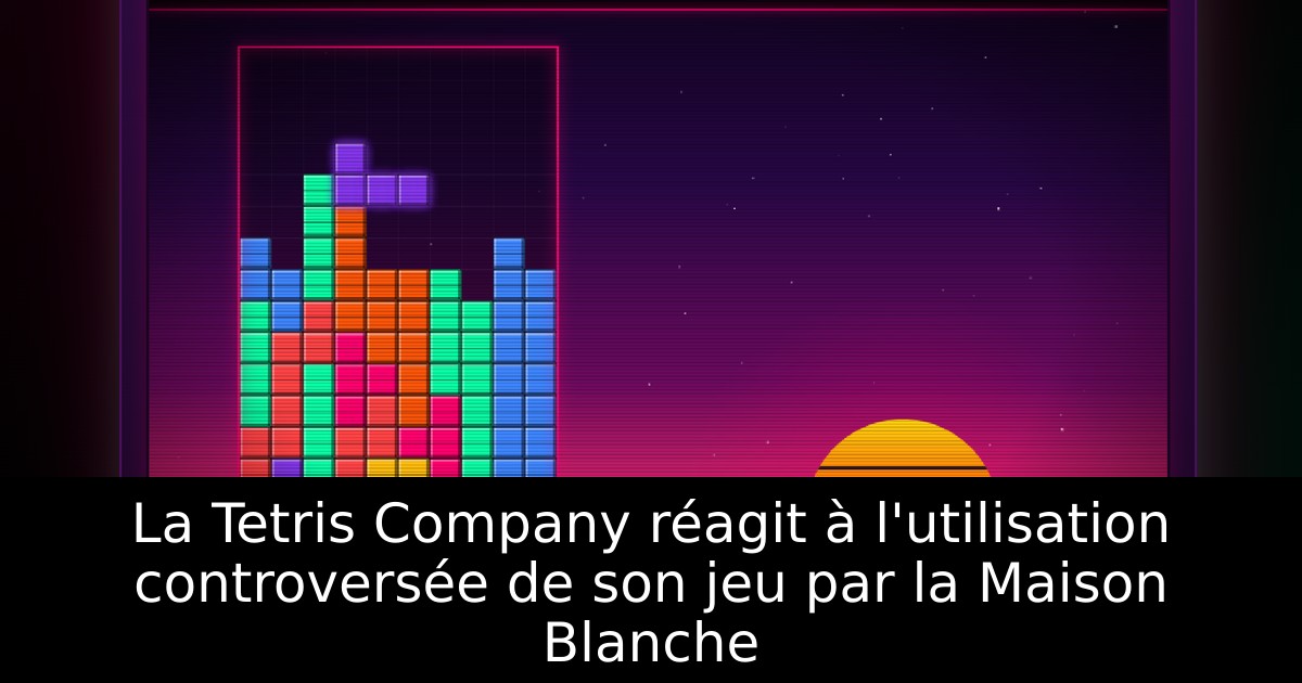 La Tetris Company réagit à l'utilisation controversée de son jeu par la Maison Blanche