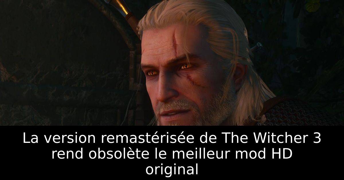 La version remastérisée de The Witcher 3 rend obsolète le meilleur mod HD original