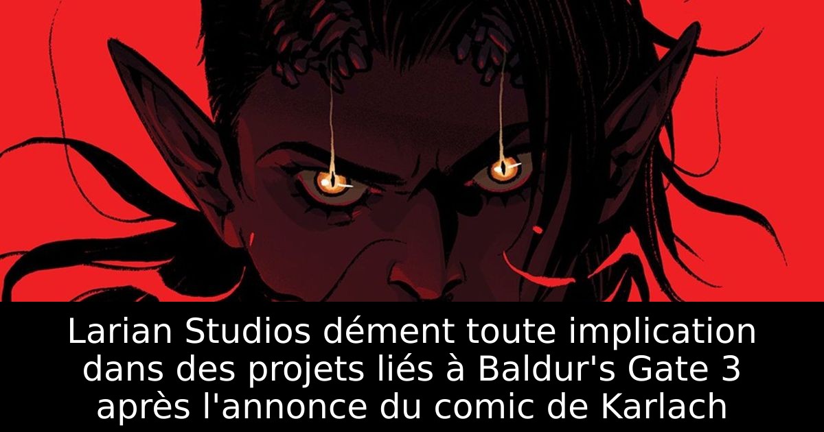 Larian Studios dément toute implication dans des projets liés à Baldur's Gate 3 après l'annonce du comic de Karlach