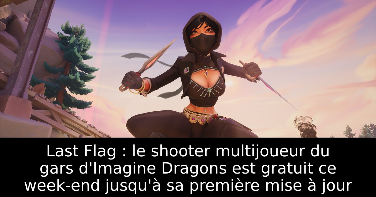 Last Flag : le shooter multijoueur du gars d'Imagine Dragons est gratuit ce week-end jusqu'à sa première mise à jour