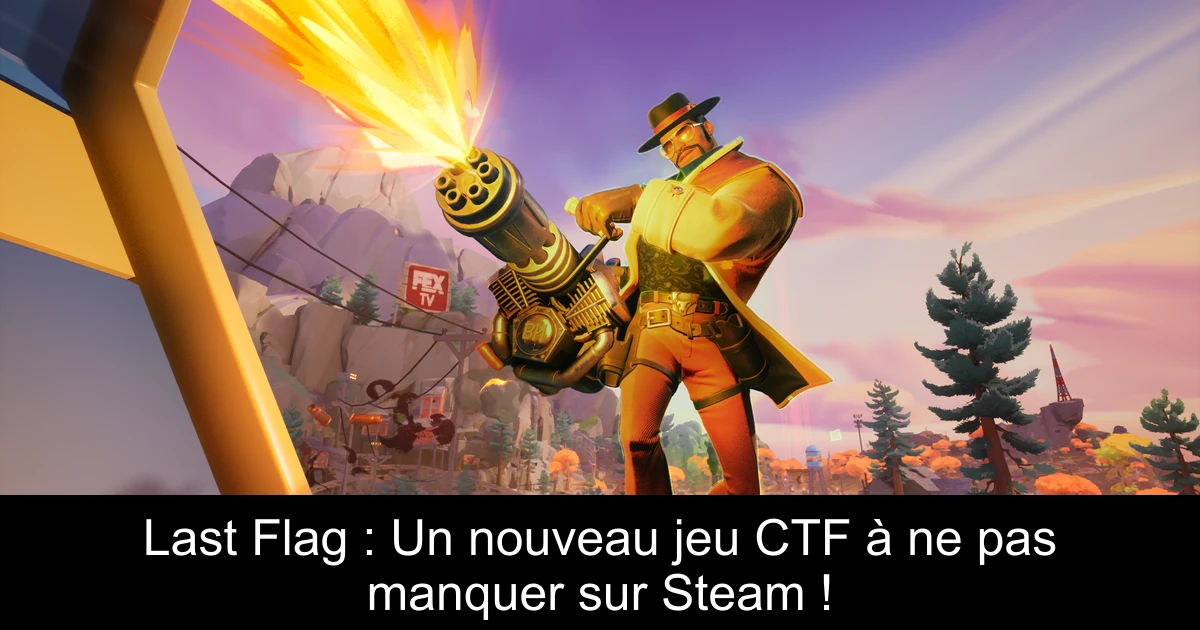Last Flag : Un nouveau jeu CTF à ne pas manquer sur Steam !