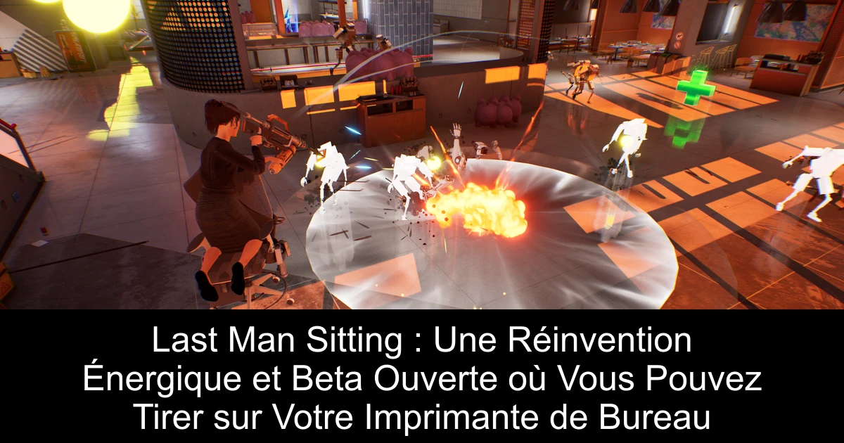 Last Man Sitting : Une Réinvention Énergique et Beta Ouverte où Vous Pouvez Tirer sur Votre Imprimante de Bureau