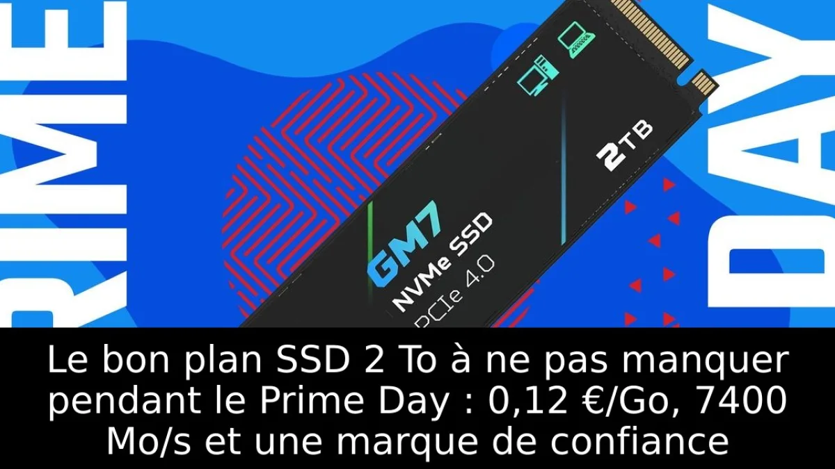 Le bon plan SSD 2 To à ne pas manquer pendant le Prime Day : 0,12 €/Go, 7400 Mo/s et une marque de confiance
