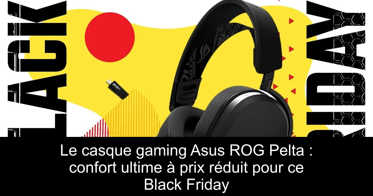Le casque gaming Asus ROG Pelta : confort ultime à prix réduit pour ce Black Friday