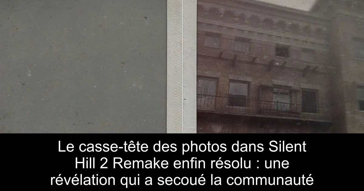 Le casse-tête des photos dans Silent Hill 2 Remake enfin résolu : une révélation qui a secoué la communauté