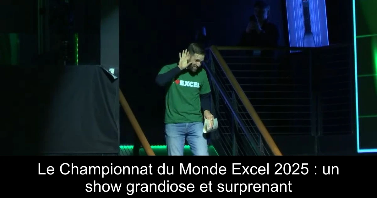 Le Championnat du Monde Excel 2025 : un show grandiose et surprenant