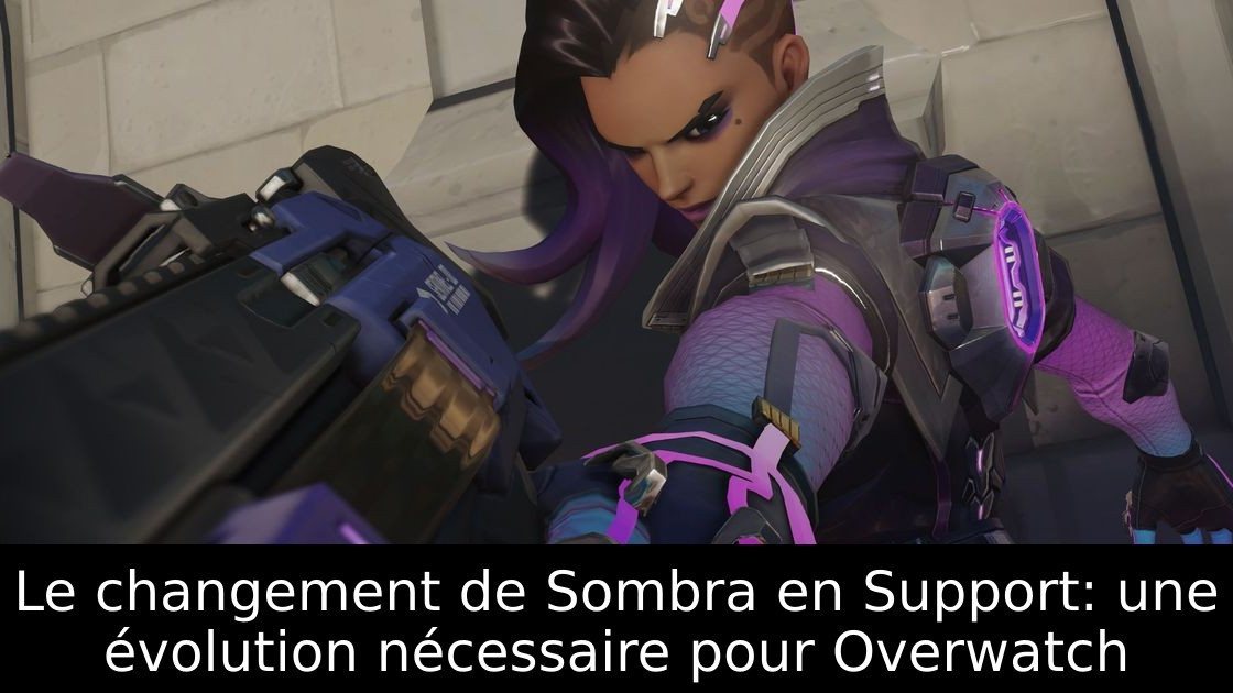 Le changement de Sombra en Support: une évolution nécessaire pour Overwatch