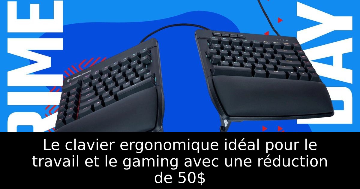 Le clavier ergonomique idéal pour le travail et le gaming avec une réduction de 50$