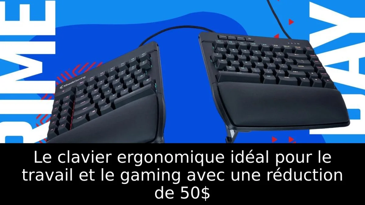 Le clavier ergonomique idéal pour le travail et le gaming avec une réduction de 50$
