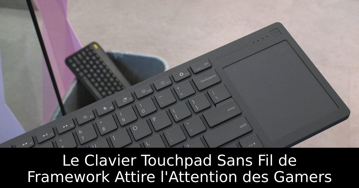 Le Clavier Touchpad Sans Fil de Framework Attire l'Attention des Gamers