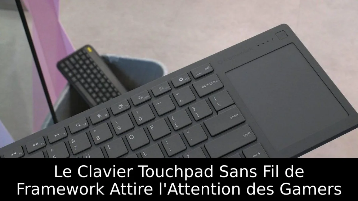 Le Clavier Touchpad Sans Fil de Framework Attire l'Attention des Gamers