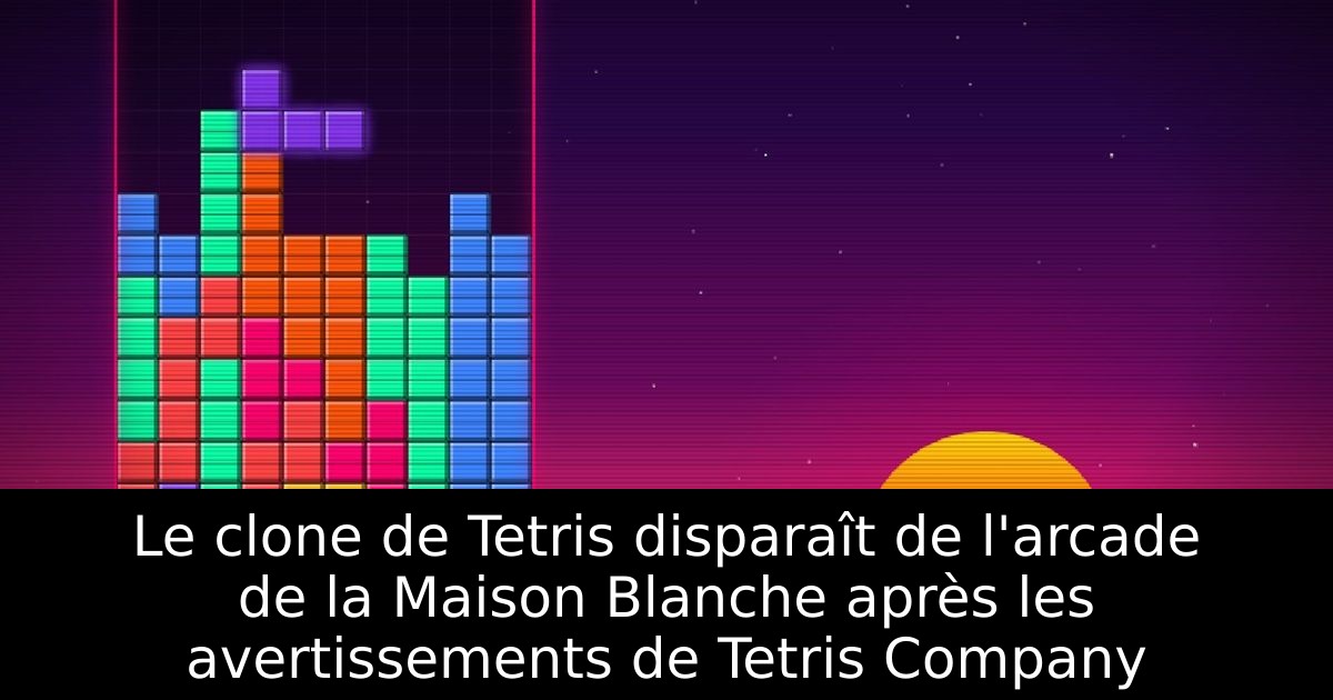 Le clone de Tetris disparaît de l'arcade de la Maison Blanche après les avertissements de Tetris Company