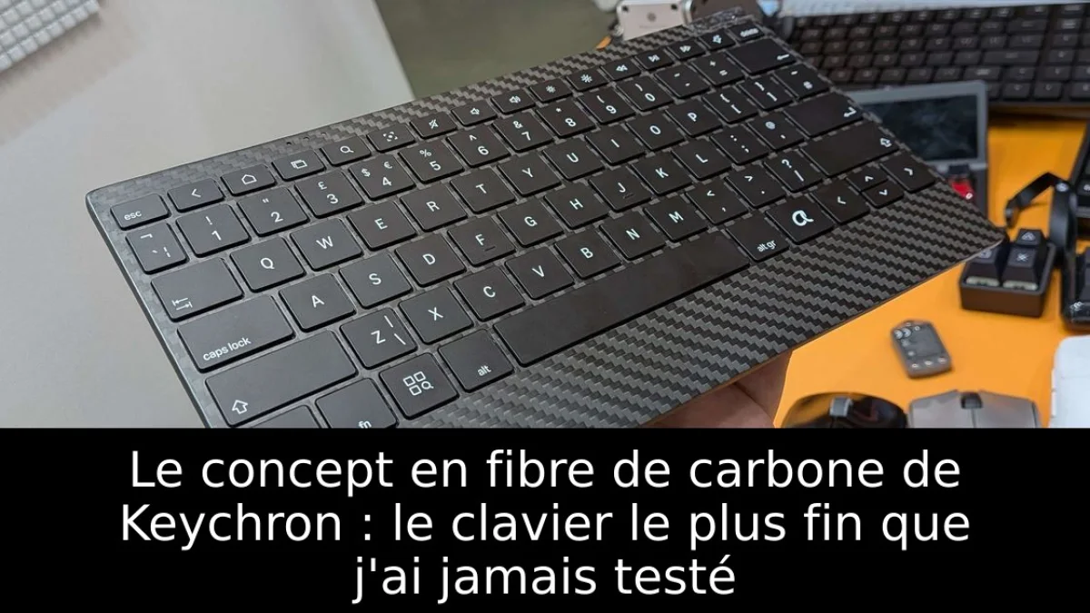 Le concept en fibre de carbone de Keychron : le clavier le plus fin que j'ai jamais testé