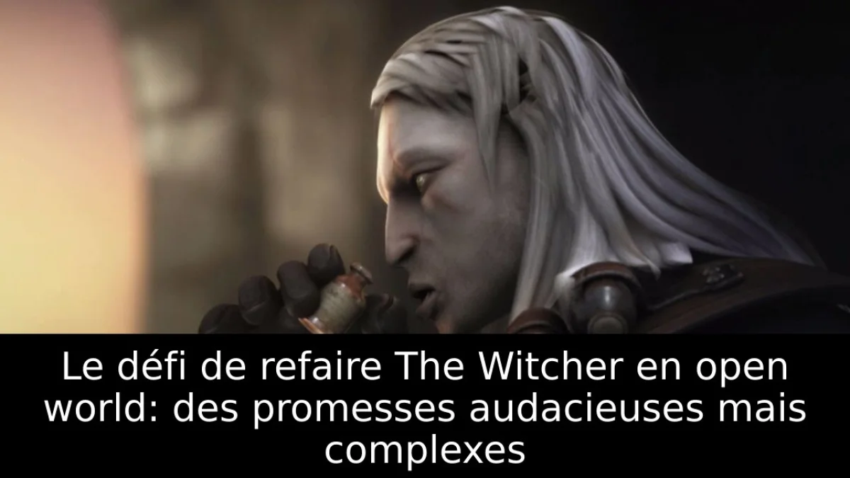 Le défi de refaire The Witcher en open world: des promesses audacieuses mais complexes