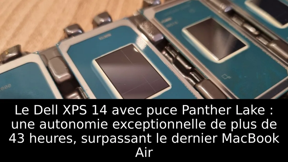 Le Dell XPS 14 avec puce Panther Lake : une autonomie exceptionnelle de plus de 43 heures, surpassant le dernier MacBook Air