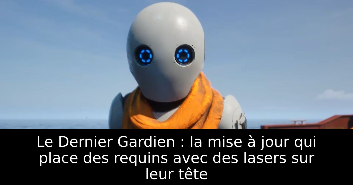 Le Dernier Gardien : la mise à jour qui place des requins avec des lasers sur leur tête