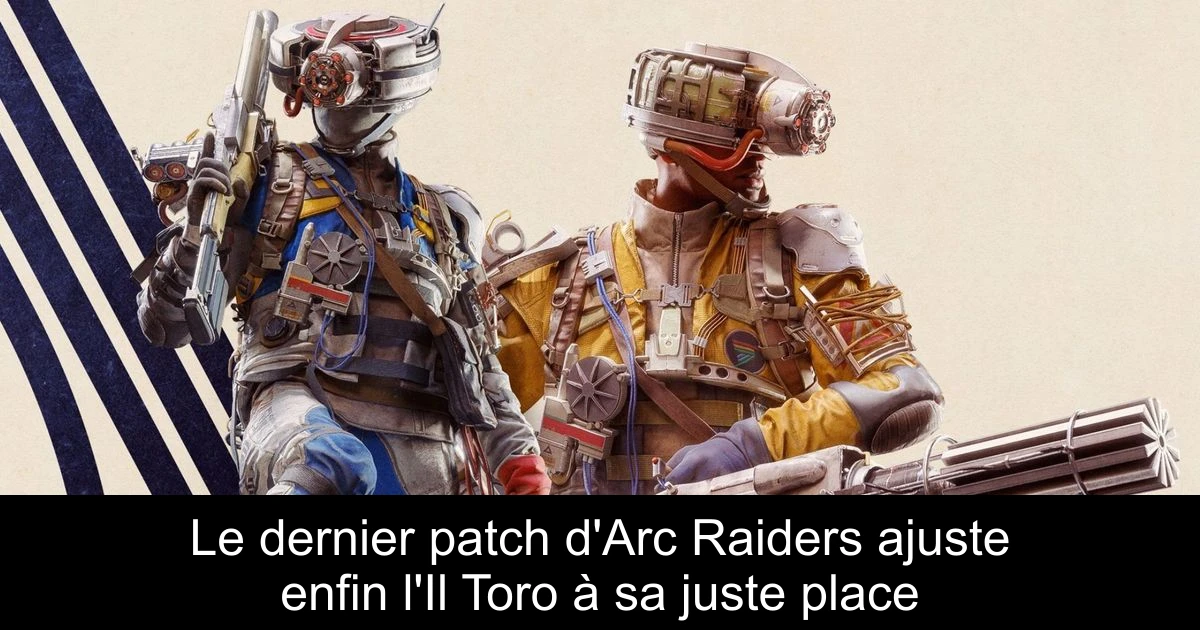 Le dernier patch d'Arc Raiders ajuste enfin l'Il Toro à sa juste place