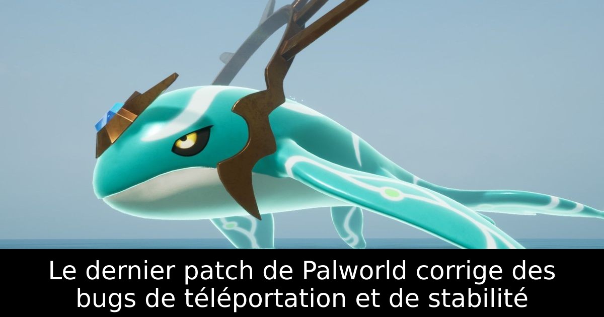 Le dernier patch de Palworld corrige des bugs de téléportation et de stabilité