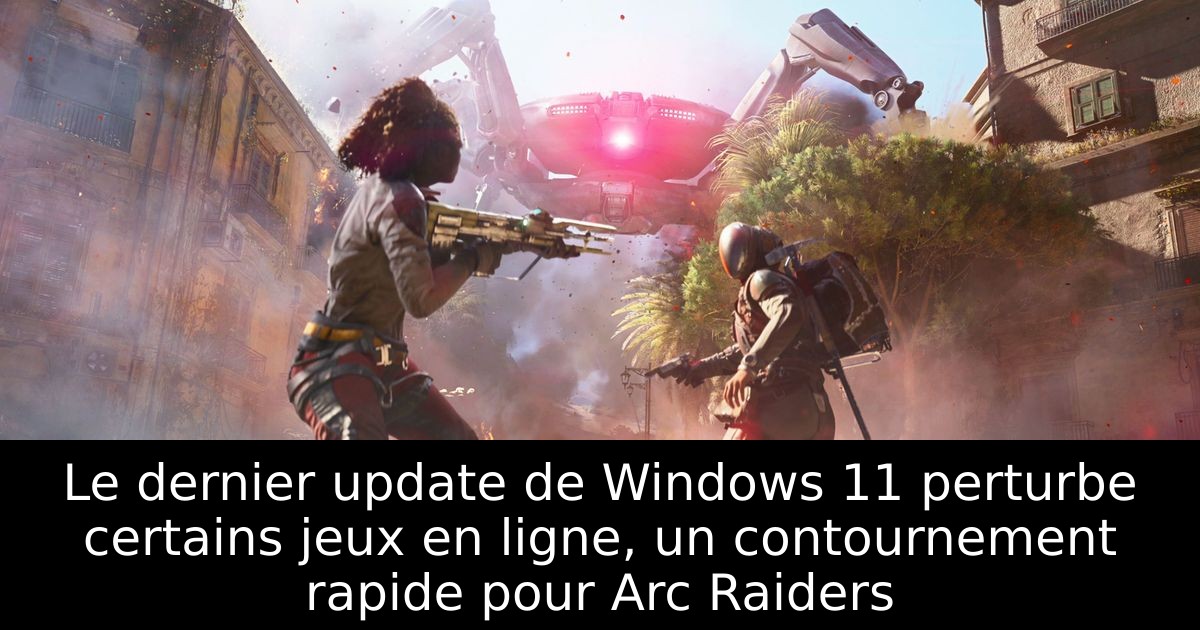 Le dernier update de Windows 11 perturbe certains jeux en ligne, un contournement rapide pour Arc Raiders