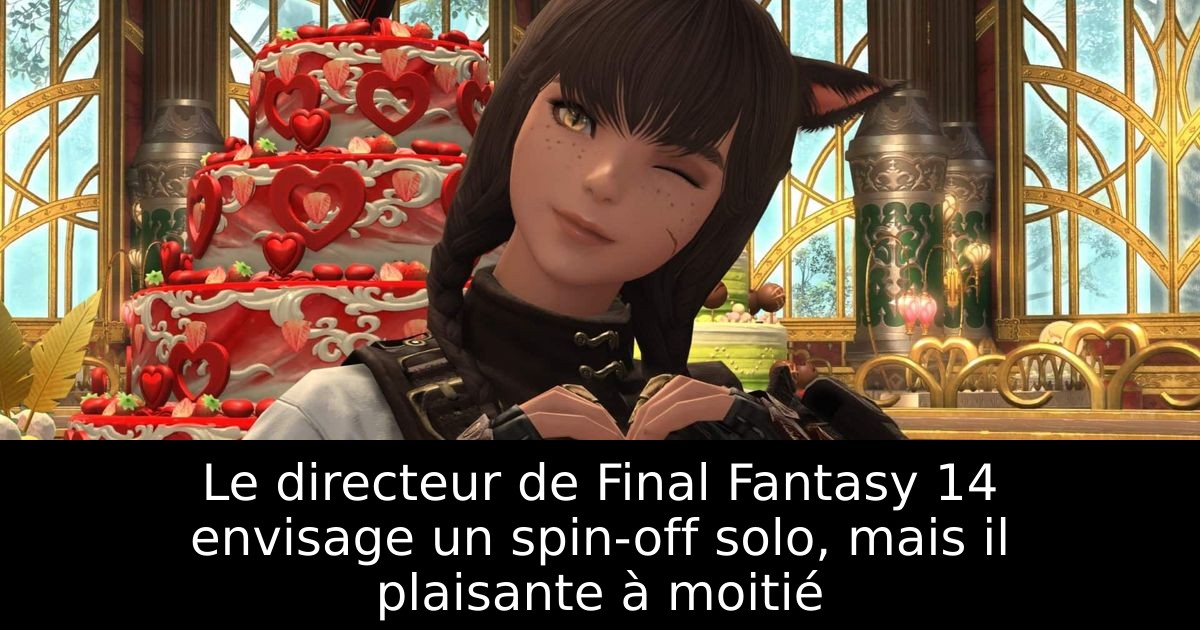Le directeur de Final Fantasy 14 envisage un spin-off solo, mais il plaisante à moitié
