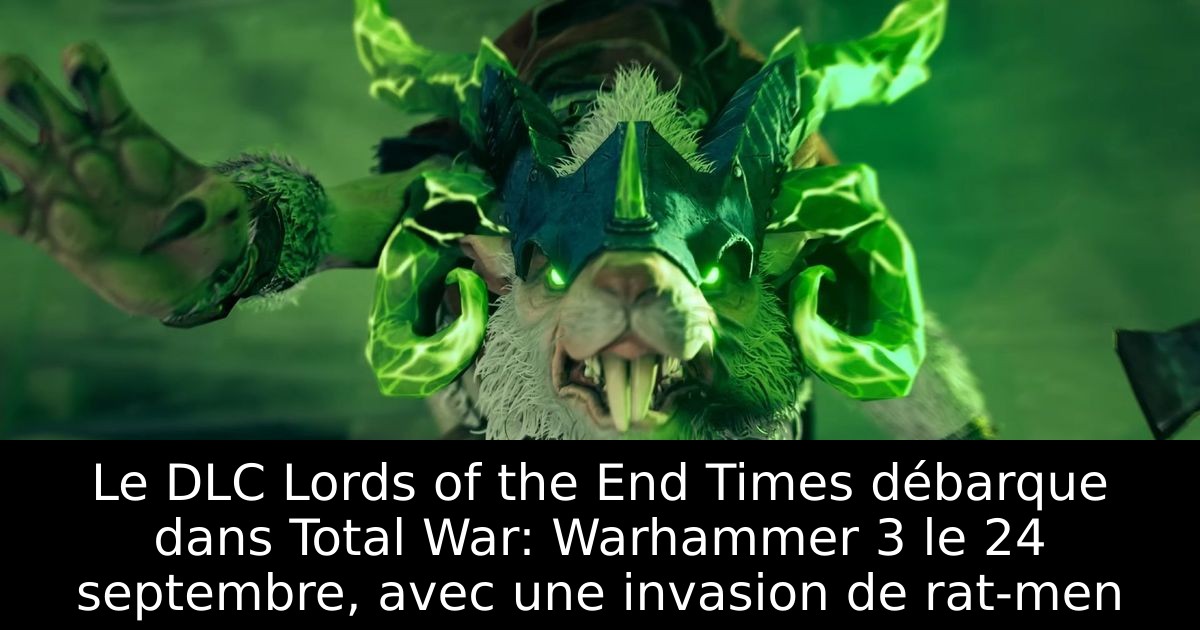 Le DLC Lords of the End Times débarque dans Total War: Warhammer 3 le 24 septembre, avec une invasion de rat-men