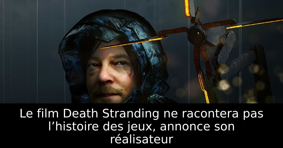 Le film Death Stranding ne racontera pas l’histoire des jeux, annonce son réalisateur