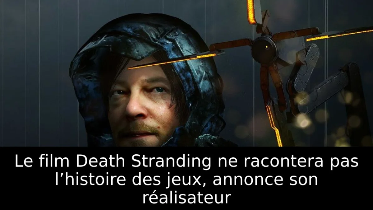 Le film Death Stranding ne racontera pas l’histoire des jeux, annonce son réalisateur
