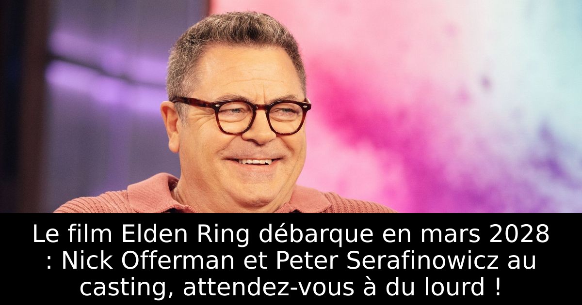 Le film Elden Ring débarque en mars 2028 : Nick Offerman et Peter Serafinowicz au casting, attendez-vous à du lourd !