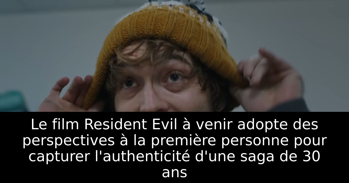 Le film Resident Evil à venir adopte des perspectives à la première personne pour capturer l'authenticité d'une saga de 30 ans