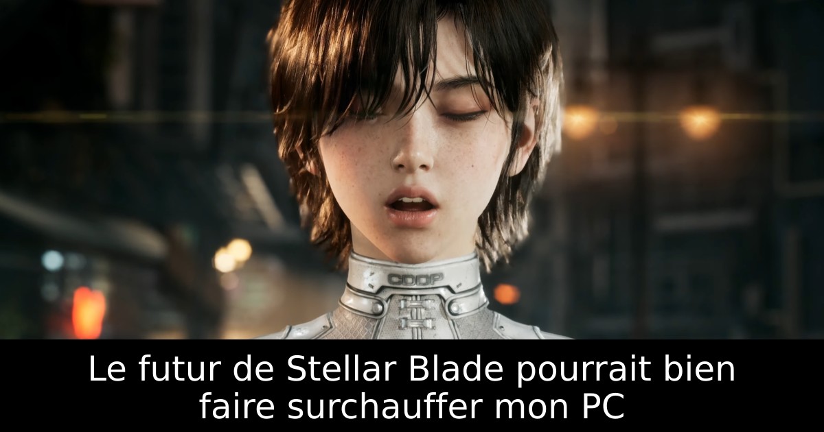 Le futur de Stellar Blade pourrait bien faire surchauffer mon PC